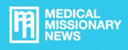 Medical Missionary News